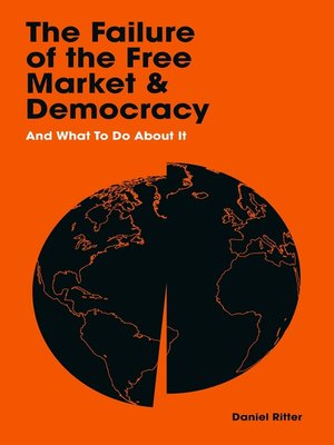 cover image of The Failure of the Free Market and Democracy
